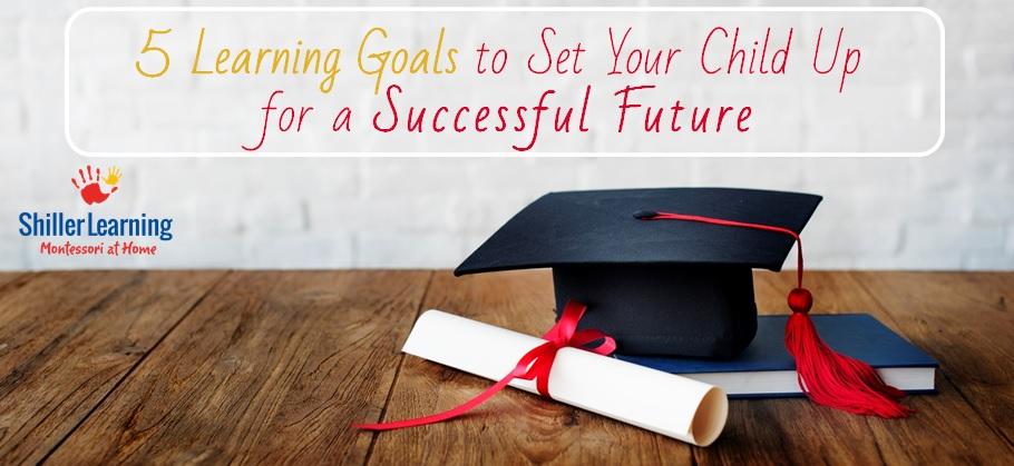 5 Learning Goals To Set Your Child Up for a Successful Future