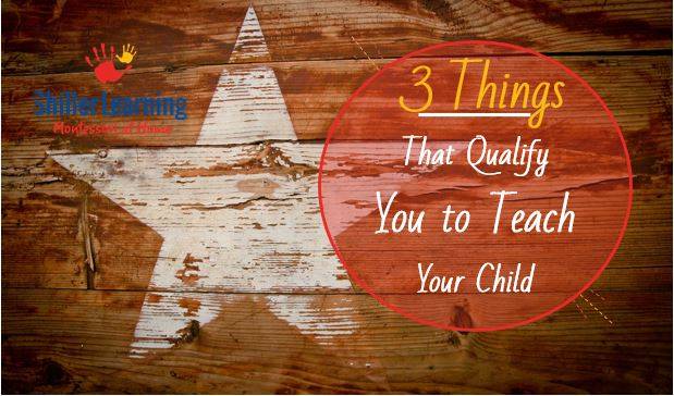 3 Things That Qualify You to Teach Your Child